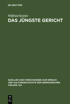 Das Jungste Gericht: Philolog. Studien zu d. Eschatologie-Vorstellungen in d. altu. fruhmittelhochdt. Denkmalern (Quellen und Forschungen zur Sprach- und Kulturgeschichte der germanischen Volker)