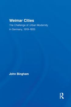 Paperback Weimar Cities: The Challenge of Urban Modernity in Germany, 1919-1933 Book