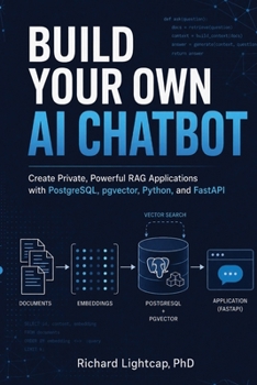 Paperback Build Your Own AI ChatBOT: Create Private, Powerful RAG Applications with PostgreSQL, pgvector, Python, and FastAPI Book