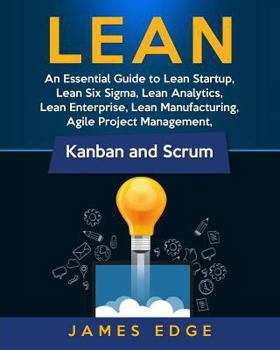 Paperback Lean: An Essential Guide to Lean Startup, Lean Six Sigma, Lean Analytics, Lean Enterprise, Lean Manufacturing, Agile Project Book