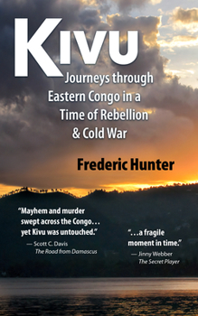 Paperback Kivu: Journeys Through Eastern Congo in a Time of Rebellion & Cold War Book