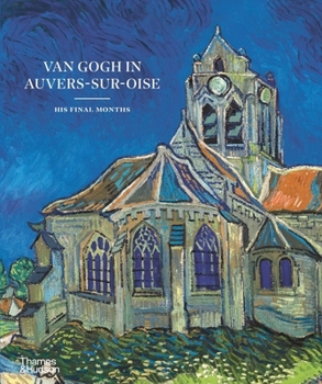 Hardcover Van Gogh in Auvers-Sur-Oise: His Final Months Book