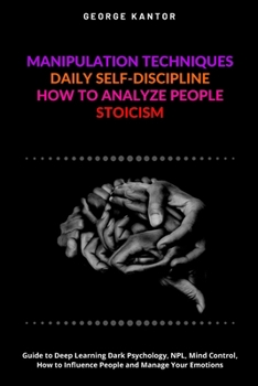 Paperback Manipulation Techniques, Daily Self-Discipline, How to Analyze People, Stoicism: Guide to Deep Learning Dark Psychology, NPL, Mind Control, How to Inf Book