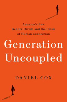 Hardcover Generation Uncoupled: America's New Gender Divide and the Crisis of Human Connection Book