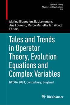 Hardcover Tales and Trends in Operator Theory, Evolution Equations and Complex Variables: Iwota 2024, Canterbury, England Book