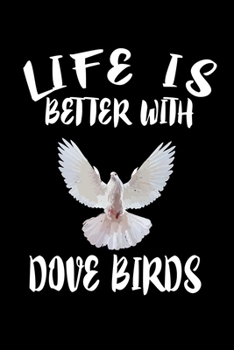 Paperback Life Is Better With Dove Birds: Animal Nature Collection Book