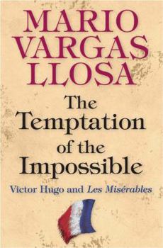 The Temptation of the Impossible: Victor Hugo and "Les Miserables"