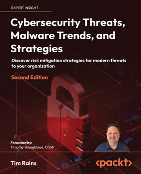 Paperback Cybersecurity Threats, Malware Trends, and Strategies - Second Edition: Discover risk mitigation strategies for modern threats to your organization Book