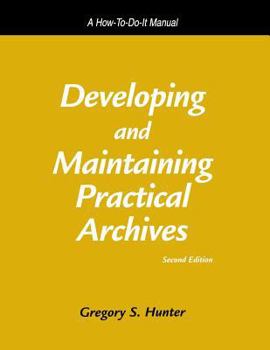 Paperback Developing and Maintaining Practical Archives: A How-To-Do-It Manual Book
