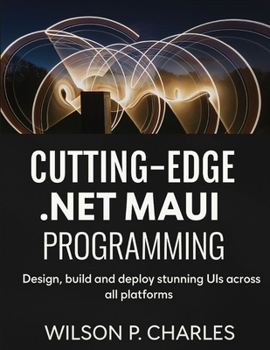 Paperback Cutting-Edge .Net Maui Programming: Design, build and deploy stunning UIs across all platforms Book