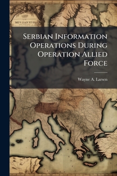 Paperback Serbian Information Operations During Operation Allied Force Book