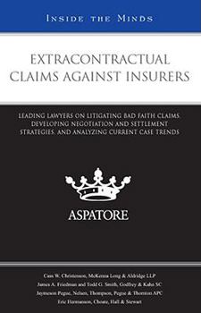 Paperback Extracontractual Claims Against Insurers: Leading Lawyers on Litigating Bad Faith Claims, Developing Negotiation and Settlement Strategies, and Analyz Book