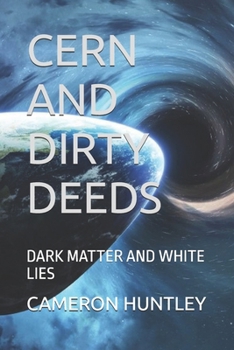 CERN AND DIRTY DEEDS: DARK MATTER AND WHITE LIES