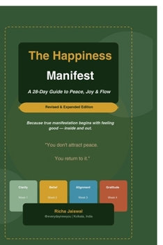 The Happiness Manifest - A 28-Day Guide to Peace, Joy and Flow: Because true manifestation begins with feeling good — inside and out.