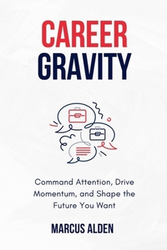 Paperback Career Gravity: Command Attention, Drive Momentum, and Shape the Future You Want Book