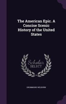 Hardcover The American Epic. a Concise Scenic History of the United States Book