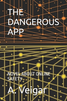 THE DANGEROUS APP: NOVEL ABOUT ONLINE SAFETY