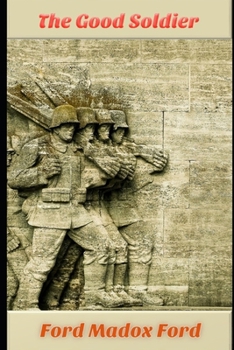 The Good Soldier By Ford Madox Ford (Annotated) Classic Fiction Novel