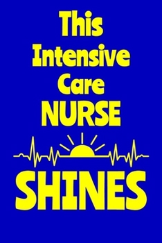 Paperback This Intensive Care Nurse Shines: Journal: Appreciation Gift for a Favorite Nurse Book