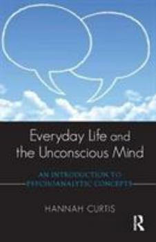 Paperback Everyday Life and the Unconscious Mind: An Introduction to Psychoanalytic Concepts Book