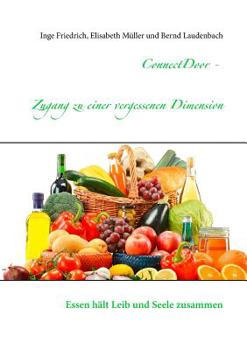 Paperback ConnectDoor - Zugang zu einer vergessenen Dimension: Essen hält Leib und Seele zusammen [German] Book