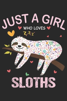 Just a Girl Who Loves Sloths: Just a Girl Who Loves Sloths Gift For Sloths Lover Journal/Notebook Blank Lined Ruled 6x9 100 Pages