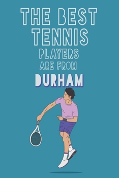 Paperback The Best Tennis Players are from Durham journal: 6*9 Lined Diary Notebook, Journal or Planner and Gift with 120 pages Book