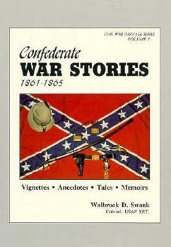 Paperback Confederate War Stories, 1861-1865: Vignettes, Anecdotes, Tales, Memoirs Book