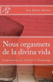 Paperback Nous orgasmets de la divina vida: Setquemana de dilluns a diumenge [Catalan] Book