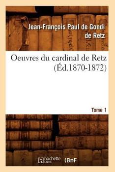 Paperback Oeuvres Du Cardinal de Retz. Tome Premier-Tome Second. Tome 1 (Éd.1870-1872) [French] Book