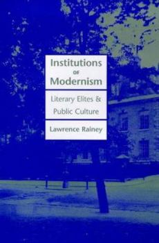 Institutions of Modernism: Literary Elites and Public Culture (Henry McBride Series in Modernism)