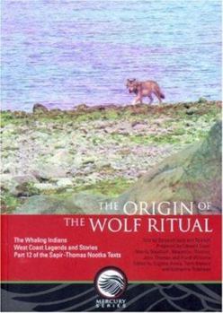 Paperback The Origin of the Wolf Ritual: The Whaling Indians, West Coast Legends and Stories, Part 12 of the Sapir-Thomas Nootka Texts Book