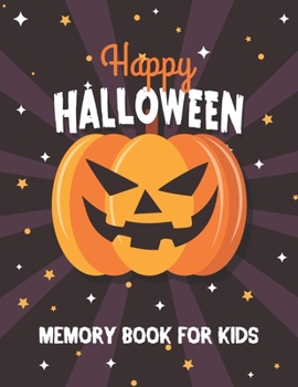 Happy Halloween - Memory Book for Kids: Guided journal to keep your Halloween memories in one place (for 10 years!). A lot of space for stories, photos and drawings. Jack O'Lantern Halloween pumpkin