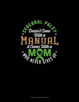 Paperback Cerebral Palsy Doesn't Come With A Manual It Comes With A Mom Who Never Gives Up: Cornell Notes Notebook Book
