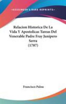 Hardcover Relacion Historica De La Vida Y Apostolicas Tareas Del Venerable Padre Fray Junipero Serra (1787) Book