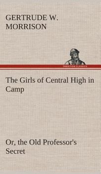 The Girls of Central High in Camp; or, The Old Professor's Secret - Book #6 of the Girls of Central High