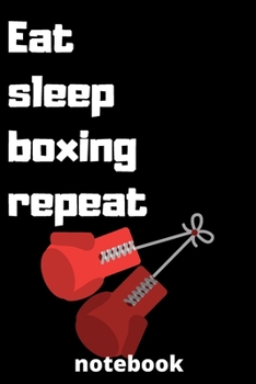 eat sleep boxing repeat notebook: Gifts for boxing player