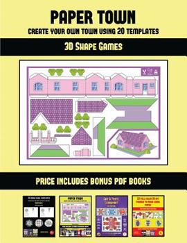 Paperback 3D Shape Games (Paper Town - Create Your Own Town Using 20 Templates): 20 full-color kindergarten cut and paste activity sheets designed to create you Book