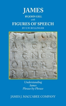Hardcover James by John Gill with Figures of Speech by E.W. Bullinger: Understanding James Phrase-by-Phrase Book