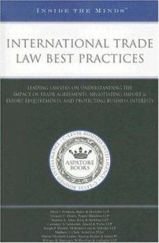 Paperback International Trade Law Best Practices: Leading Lawyers on Understanding the Impact of Trade Agreements, Negotiating Import & Export Requirements, and Book