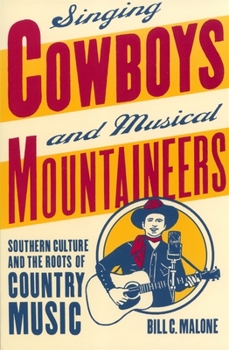 Singing Cowboys and Musical Mountaineers: Southern Culture and the Roots of Country Music - Book  of the Mercer University Lamar Memorial Lectures