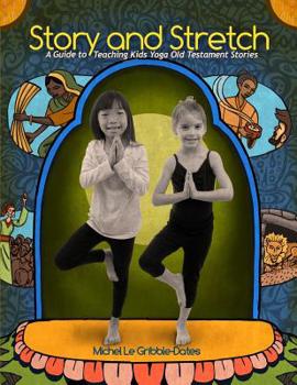 Paperback Story and Stretch: A Guide to Teaching Kids Yoga Using Old Testament Stories Book