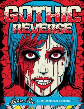 Paperback Gothic Reverse: Coloring Book Reverse Your Imagination: A Satisfying and Unique Coloring Experience Book