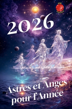 2026 Astres et Anges pour l'Année (French Edition)