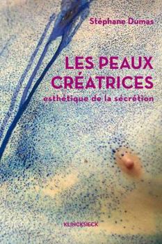 Paperback Les Peaux Creatrices: Esthetique de la Secretion [French] Book