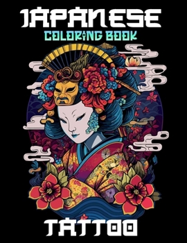Japanese Tattoo Coloring Book: Vibrant Japanese Tattoo Artwork for Adults with Koi Fish, Dragons, and Cherry Blossom Motifs