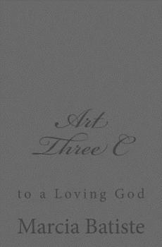 Paperback Art Three C: to a Loving God Book