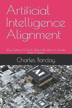 Paperback Artificial Intelligence Alignment: Why Getting AI To Do What We Want Is Harder Than It Seems Book
