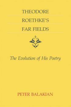 Paperback Theodore Roethke's Far Fields: The Evolution of His Poetry Book
