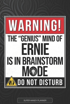 Ernie: Warning The Genius Mind Of Ernie Is In Brainstorm Mode - Ernie Name Custom Gift Planner Calendar Notebook Journal